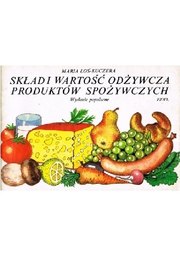 Skład i wartość odżywcza produktów spożywczych - Maria Łoś-Kuczera