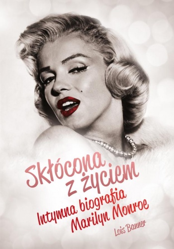 Skłócona z życiem. Intymna biografia Marilyn Monroe - Lois Banner