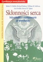 Skłonności serca. Indywidualizm i zaangażowanie po amerykańsku - Robert Neelly Bellah