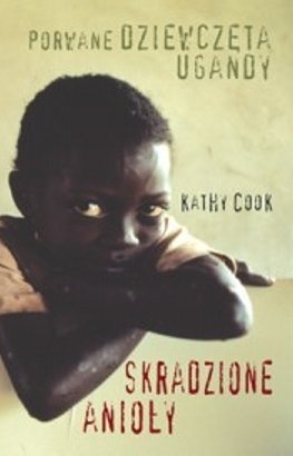 Skradzione anioły. Porwane dziewczęta Ugandy - Kathy Cook