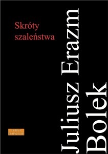Skróty szaleństwa - Juliusz Erazm Bolek