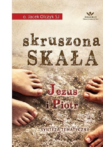 Skruszona skała - Jezus i Piotr - Jacek Olczyk SJ