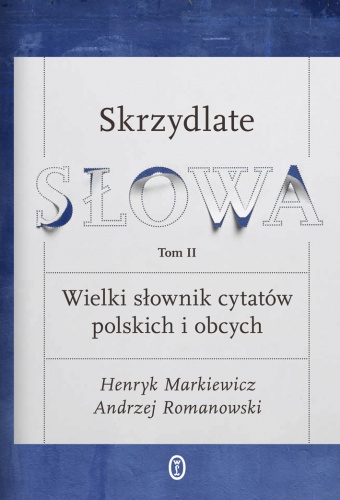 Skrzydlate słowa. Wielki słownik cytatów polskich i obcych. Tom II - Henryk Markiewicz, Andrzej Romanowski