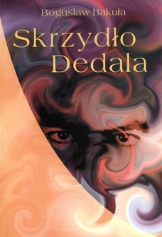 Skrzydło Dedala. Szkice, rozmowy o poezji i kulturze ukraińskiej lat 50.-90. XX wieku - Bogusław Bakuła