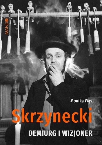 Skrzynecki. Demiurg i wizjoner - Monika Wąs