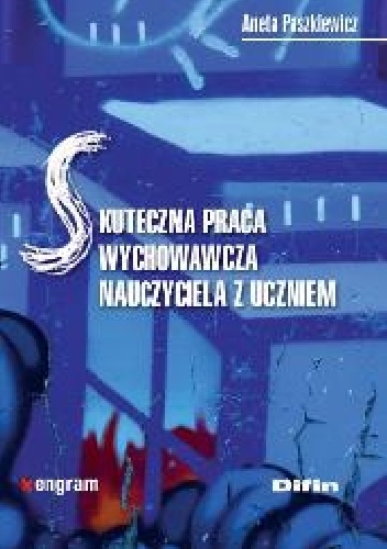 Skuteczna praca wychowawcza nauczyciela z uczniem - Aneta Paszkiewicz