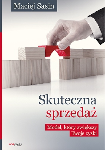 Skuteczna sprzedaż. Model, który zwiększy Twoje zyski - Maciej Sasin