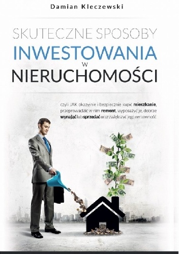 Skuteczne sposoby inwestowania w nieruchomości - Damian Kleczewski