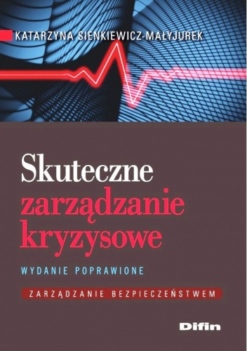 Skuteczne zarządzanie kryzysowe. Wydanie poprawione. Zarządzanie bezpieczeństwem - Katarzyna Sienkiewicz-Małyjurek