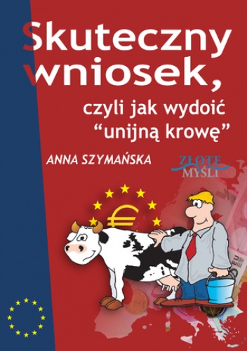 Skuteczny wniosek, czyli jak wydoić unijną krowę - Anna Szymańska
