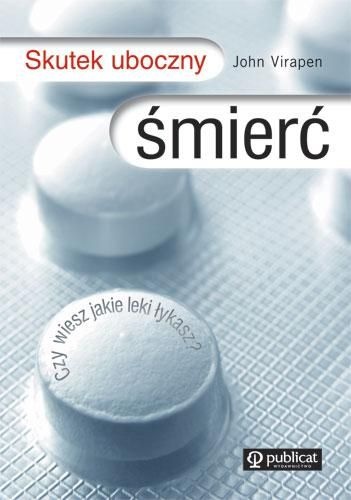 Skutek Uboczny Śmierć. Czy wiesz jakie leki łykasz? - John Virapen