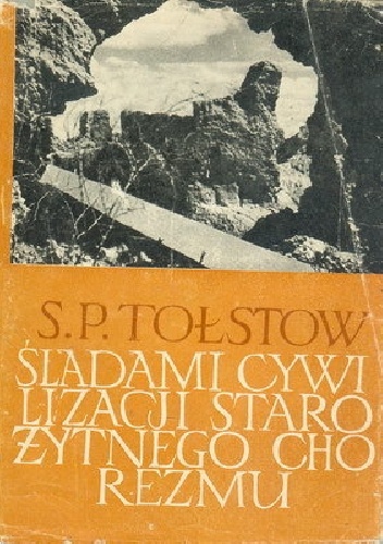 Śladami cywilizacji starożytnego Chorezmu - S.P. Tołstow