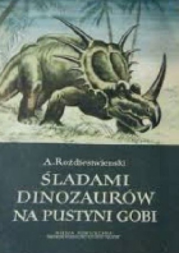 Śladami dinozaurów na pustyni Gobi - Anatolij Rożdiestwienski