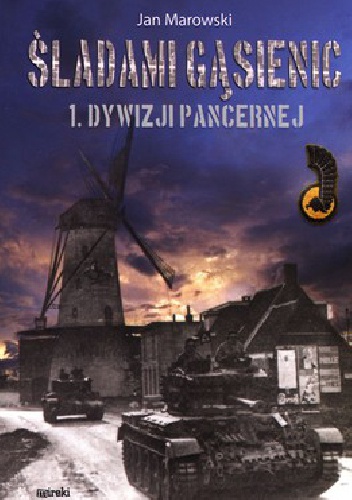 Śladami gąsienic 1. Dywizji Pancernej - Jan Marowski