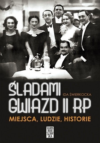 Śladami gwiazd II RP. Miejsca, ludzie, historie - Ida Świerkocka