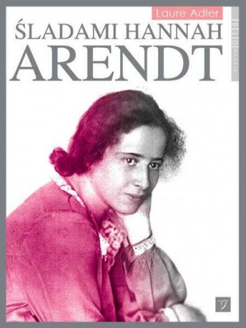 Śladami Hannah Arendt - Laure Adler