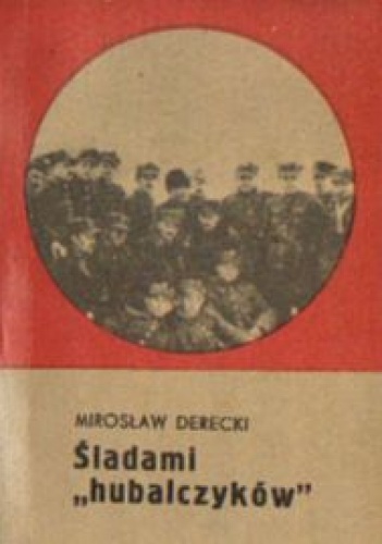 Śladami ,,hubalczyków'' - Mirosław Derecki