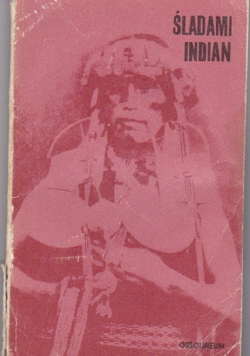 Śladami Indian. Antologia polskich relacji o Indianach Ameryki Południowej - Maria Paradowska