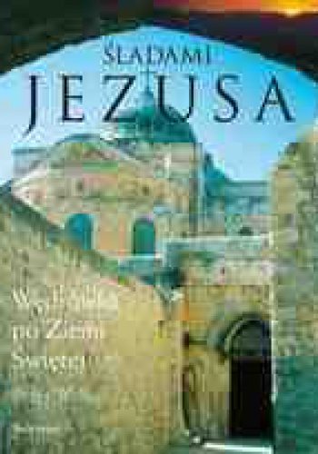 Śladami Jezusa. Wędrówka po Ziemi Świętej. - Peter Walker