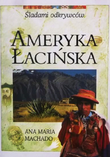 Śladami odkrywców: Ameryka Łacińska - Ana Maria Machado