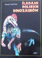 Śladami polskich dinozaurów - Gerard Gierliński