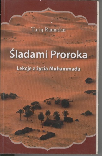 Śladami Proroka. Lekcje z życia Muhammada - Tariq Ramadan