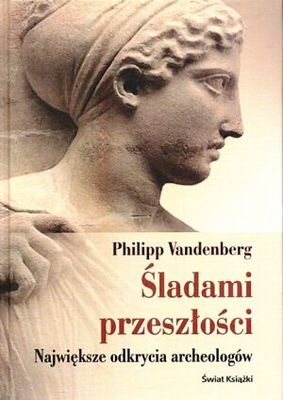 Śladami przeszłości. Największe odkrycia archeologów - Philipp Vandenberg