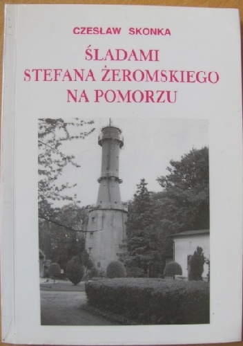 Śladami Stefana Żeromskiego na Pomorzu. W 75-lecie śmierci pisarza (1925-2000) - Czesław Skonka