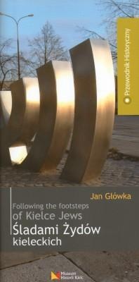 Śladami Żydów kieleckich. Following the footsteps of Kielce Jews. - Jan Główka