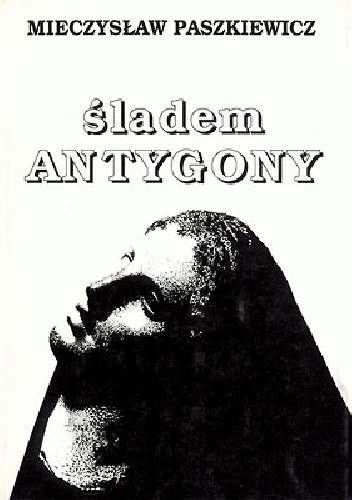 Śladem Antygony - Mieczysław Paszkiewicz