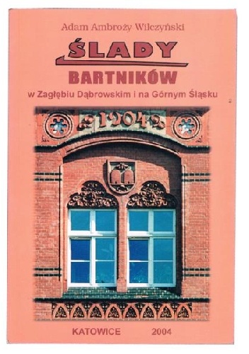Ślady bartników w Zagłębiu Dąbrowskim i na Górnym Śląsku - Adam Ambroży Wilczyński