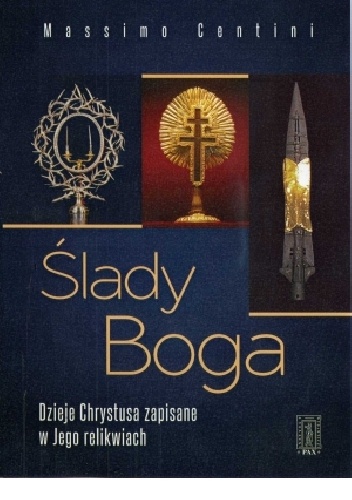 Ślady Boga- Dzieje Chrystusa zapisane w Jego relikwiach - Massimo Centini