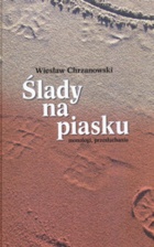 Ślady na piasku. Monologi, przesłuchania - Wiesław Chrzanowski
