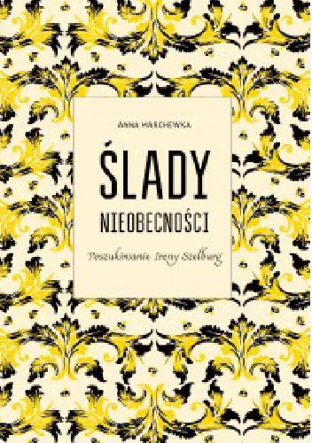Ślady nieobecności. Poszukiwanie Ireny Szelburg - Anna Marchewka