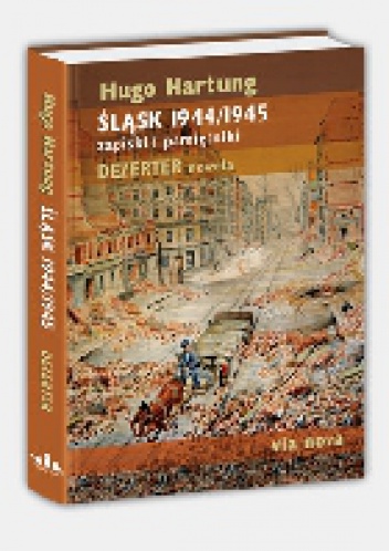 Śląsk 1944/1945. Zapiski i pamiętniki. Dezerter. Nowela. - Hugo Hartung