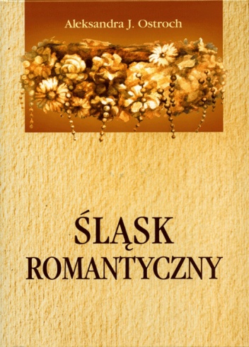 Śląsk romantyczny - Aleksandra J. Ostroch
