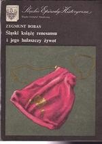 Śląski książę renesansu i jego hulaszczy żywot - Zygmunt Boras