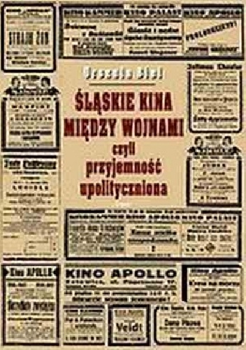 Śląskie kina między wojnami czyli przyjemność upolityczniona - Urszula Biel