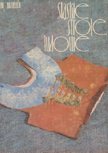 Śląskie stroje ludowe - Barbara Maria Bazielich