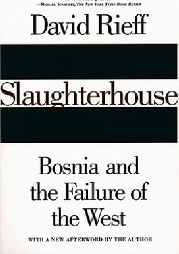Slaughterhouse: Bosnia and the Failure of the West - David Rieff