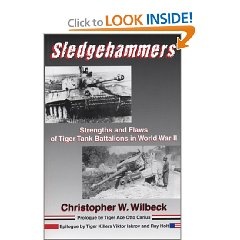 Sledgehammers: Strengths and Flaws of Tiger Tank Battalions in World War II - Christopher W. Wilbeck