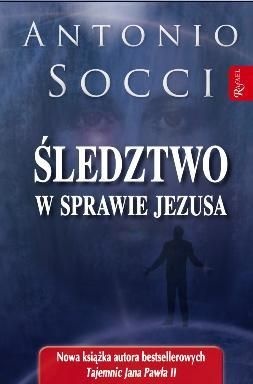 Śledztwo w sprawie Jezusa - Antonio Socci