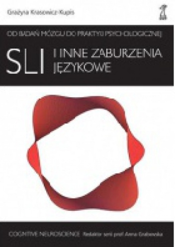SLI i inne zaburzenia językowe. Od badań mózgu do praktyki psychologicznej - Grażyna Krasowicz-Kupis