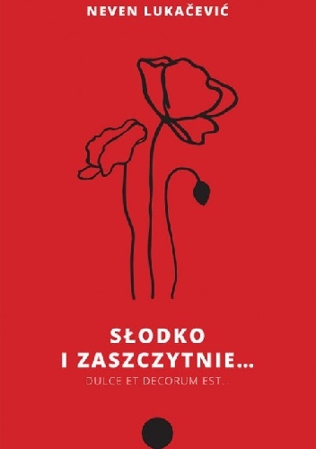 Słodko i zaszczytnie... - Neven Lukačević