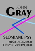 Słomiane psy; myśli o ludziach i innych zwierzętach - John N. Gray