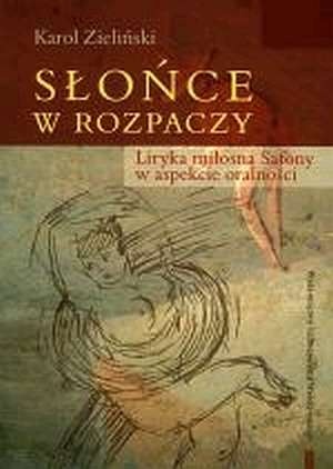 Słońce w rozpaczy. Liryka miłosna Safony w aspekcie oralności - Karol Zieliński