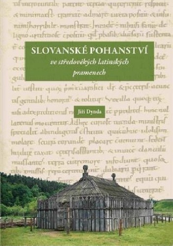 Slovanské pohanství ve středověkých latinských pramenech - Jiří Dynda