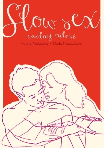 Slow sex. Uwolnij miłość - Hanna Rydlewska, Marta Niedźwiecka