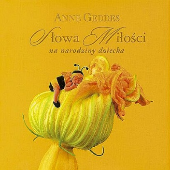 Słowa Miłości na narodziny dziecka - Anne Geddes