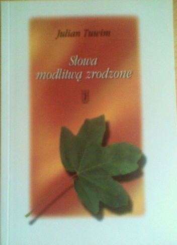 Słowa modlitwą zrodzone - Julian Tuwim